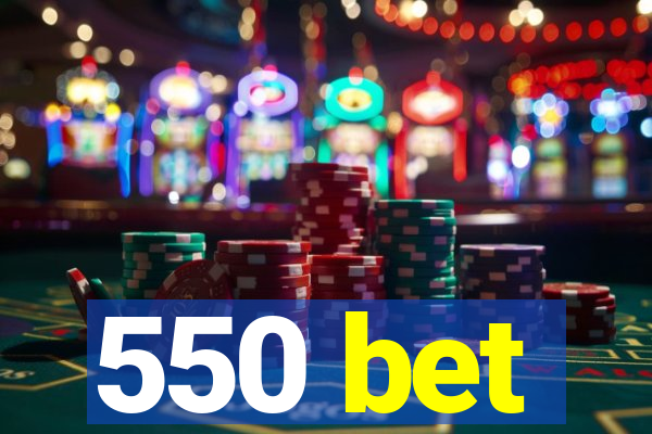 550 bet